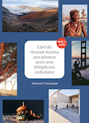 Art de réussir toutes ses photos avec son téléphone cellulaire (L') [nouvelle édition]